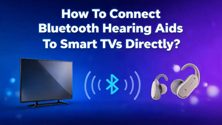 How To Connect Bluetooth Hearing Aids To Smart TVs Directly?