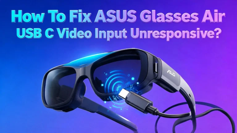 How To Fix ASUS Glasses Air USB C Video Input Unresponsive?